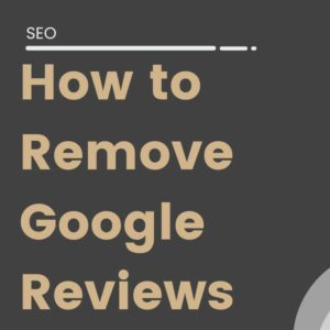 How to Remove Google Reviews