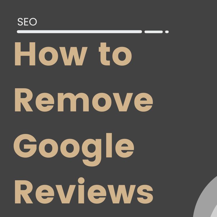 How to Remove Google Reviews